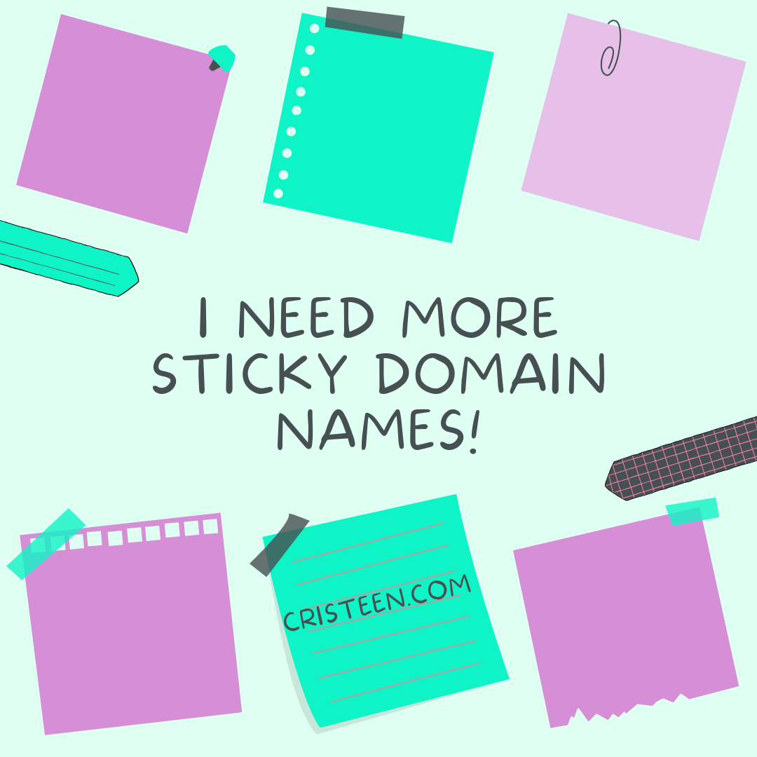 I need more sticky Domain Names!